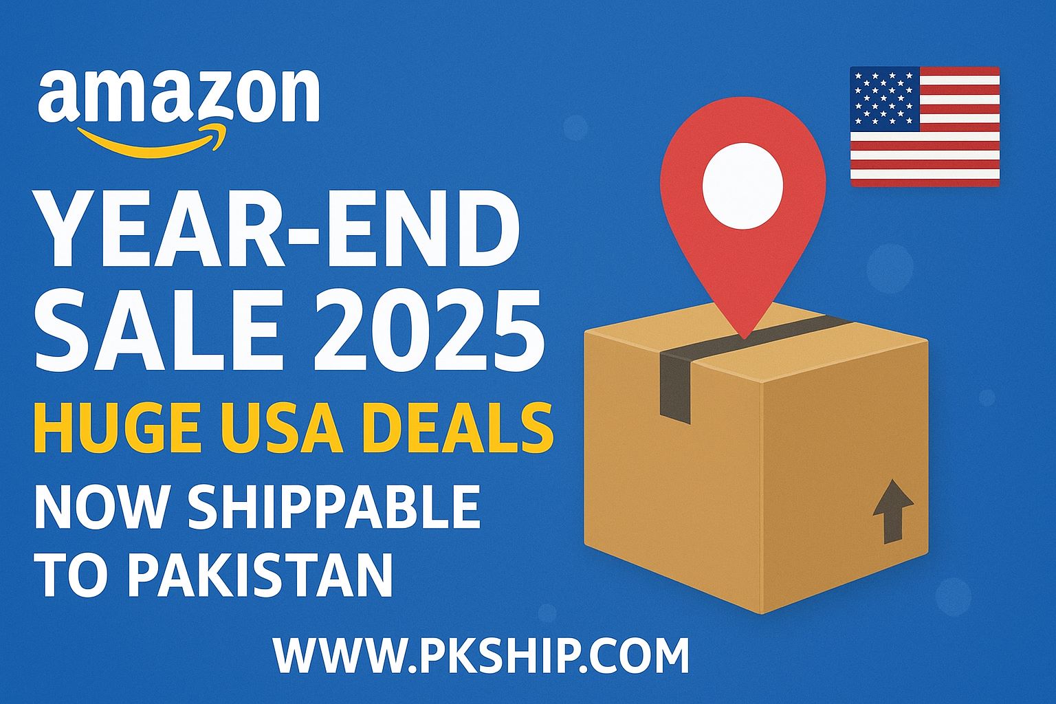 Amazon Year-End Sale 2025- Huge USA Deals Now Shippable to Pakistan via pkship.com
