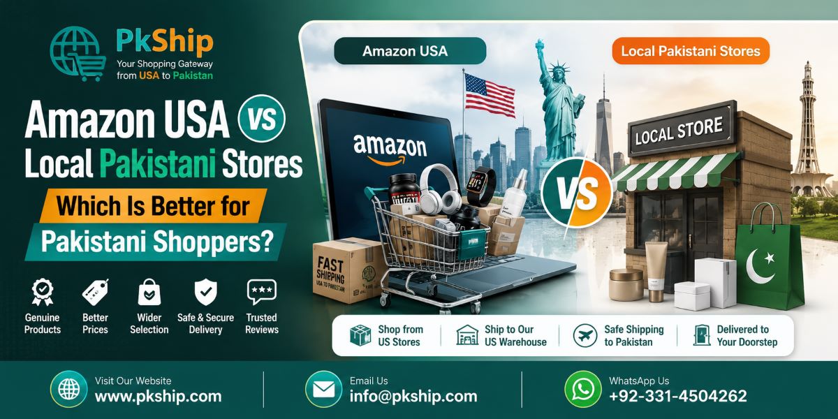 Amazon USA vs Local Pakistani Stores comparison banner by PKShip showing shopping from Amazon USA, international shipping to Pakistan, and genuine products at better prices.