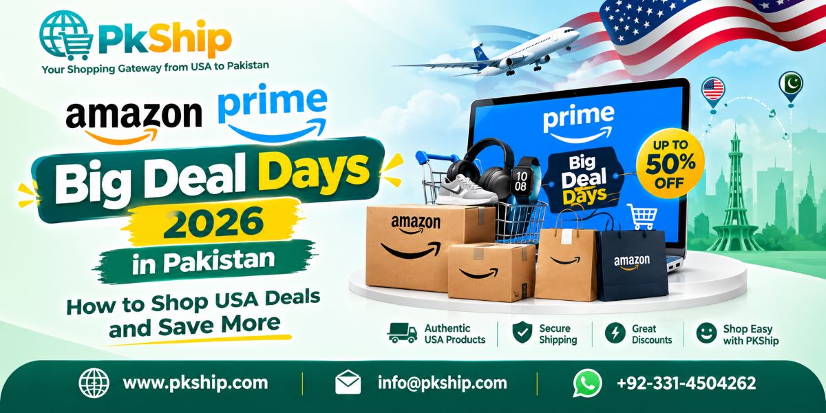 Amazon Prime Big Deal Days 2026 Pakistan with USA shopping and PKShip shipping service