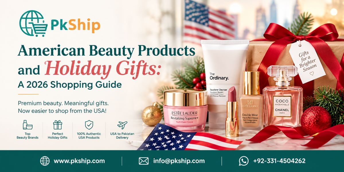 American beauty products and holiday gifts 2026 shopping guide featuring skincare, makeup, perfume, and PKShip USA-to-Pakistan shipping service.
